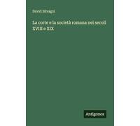 La corte e la società romana nei secoli XVIII e XIX