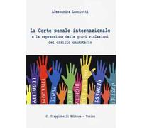 La Corte penale internazionale e la repressione delle gravi violazioni del diritto umanitario