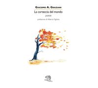 La corteccia del mondo - Graziani Giacomo Antonio