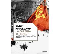 La cortina di ferro. La disfatta dell'Europa dell'Est 1944-1956 - Applebaum Anne