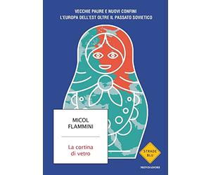 La cortina di vetro. Vecchie paure e nuovi confini. L'Europa dell'est oltre il passato sovietico