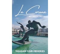 La Coruna - My Travel Notebook - A Must Have, Stylish, Travel Notebook.: - Record Every Memorable Detail of Your Trip / Holiday / Vacation / Adventure To La Coruna, Spain.