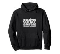 La Cosa buona della Scienza è Che è Vero Felpa con Cappuccio