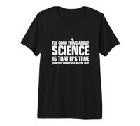 La Cosa buona della Scienza è Che è Vero Maglietta Premium
