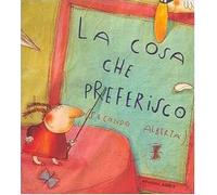 La cosa che preferisco (secondo Alberta). Ediz. illustrata