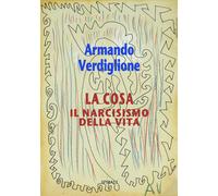 La cosa. Il narcisismo della vita - 2023 - Spirali