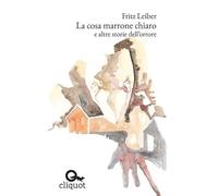 La cosa marrone chiaro e altre storie dell'orrore