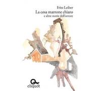 La cosa marrone chiaro e altre storie dell'orrore