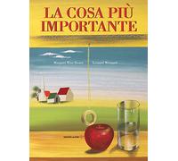 La cosa più importante. Ediz. a colori