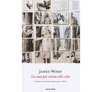 La cosa più vicina alla vita. Lezioni sul nostro amore per i libri