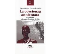 La coscienza annientata. Il presente e la mercificazione dell'Io