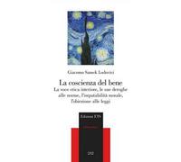 La coscienza del bene. La voce etica interiore, le sue deroghe alle norme, l'imputabilità morale, l'obiezione alle leggi