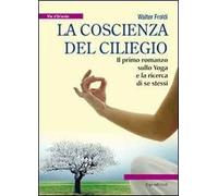 La coscienza del ciliegio. Il primo romanzo sullo yoga e la ricerca di se stessi