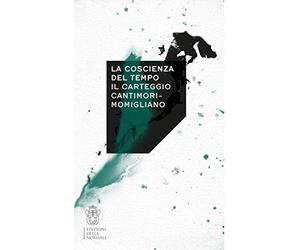 La coscienza del tempo. Il carteggio Cantimori-Momigliano