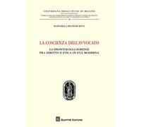 La coscienza dell'avvocato. La deontologia fra diritto e etica in età moderna