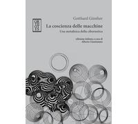 La coscienza delle macchine. Una metafisica della cibernetica - 2