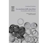 La coscienza delle macchine. Una metafisica della cibernetica