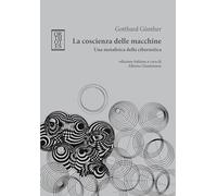 La coscienza delle macchine. Una metafisica della cibernetica
