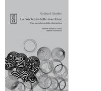 La coscienza delle macchine. Una metafisica della cibernetica di Gotthard Günth
