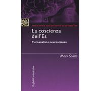 La coscienza dell'Es. Psicoanalisi e neuroscienze - Solms Mark