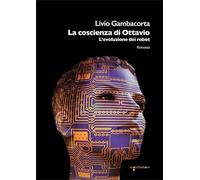 La coscienza di Ottavio. L'evoluzione dei robot