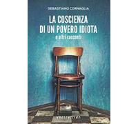 La coscienza di un povero idiota e altri racconti