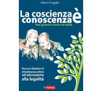 La coscienza è conoscenza. Noi giovani contro la mafia. Percorsi didattici...