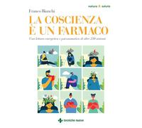 LA COSCIENZA E' UN FARMACO - BIANCHI FRANCO - Tecniche Nuove