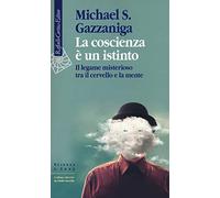 La coscienza è un istinto. Il legame misterioso tra il cervello e la mente