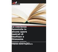 La coscienza femminile in alcune opere teatrali di Osofisan e Onwueme: Femminismo, womanismo, stiwanismo, Letteratura, Teatro