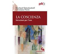 La coscienza. Istruzioni per l'uso