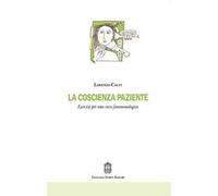La coscienza paziente. Esercizi per una cura fenomenologica