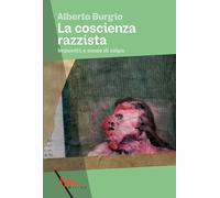 Libri Alberto Burgio - La Coscienza Razzista. Impunita E Senso Di Colpa