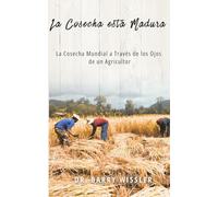 La Cosecha Está Madura: La Cosecha Mundial a Través de los Ojos de un Agricultor