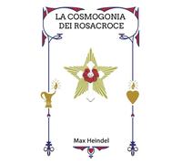 La Cosmogonia dei Rosacroce: Il Cristianesimo Mistico