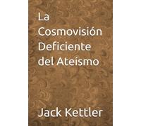 La Cosmovisión Deficiente del Ateísmo