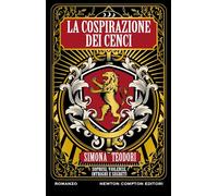 La cospirazione dei Cenci. Soprusi, violenze, intrighi e segreti
