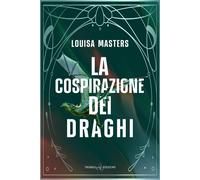 La cospirazione dei draghi - Masters Louisa