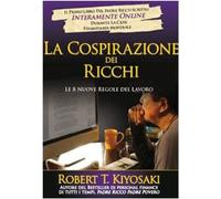 Cospirazione Dei Ricchi. Le 8 Nuove Regole Del Lavoro - Robert T. Kiyosaki
