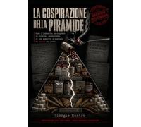 LA COSPIRAZIONE DELLA PIRAMIDE: Come l'industria ha comprato la scienza, sequestrato il tuo appetito e spezzato la salute del mondo