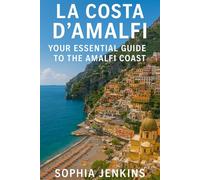 LA COSTA D'AMALFI: YOUR ESSENTIAL GUIDE TO THE AMALFI COAST