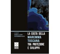La costa della Maremma toscana tra protezione e sviluppo - Zoppi M. (cur.)...