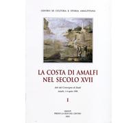 La Costa di Amalfi nel Sec. XVII. Atti del Convegno di Studi (Amalfi, 1-4 Aprile