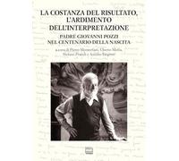 La costanza del risultato, l'ardimento dell'interpretazione. Padre Giovanni Pozzi nel centenario della nascita. Atti del Convegno internazionale di studi (Lugano, 26-27 maggio 2023)