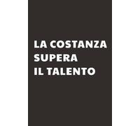 La costanza supera il talento: Taccuino per Appunti motivazionale | Quaderno a Righe per un Collega, Amico, Amica | Idea Regalo da Ufficio: quaderno motivazionale collega università
