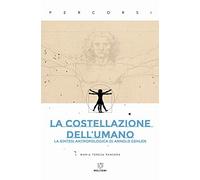 La costellazione dell'umano. La sintesi antropologica di Arnold Gehlen