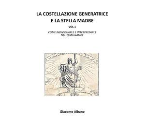 La costellazione generatrice e la stella madre vol.1 come individuarle e interpretarle nel tema natale