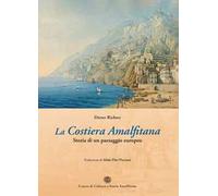 Libri Dieter Richter - La Costiera Amalfitana. Storia Di Un Paesaggio Europeo