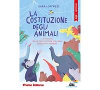 La costituzione degli animali. La nascita della Costituzione italiana spiegata ai bambini. Stampatello minuscolo. Ediz. a colori