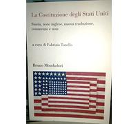 La Costituzione degli Stati Uniti. Storia, testo inglese, nuova traduzione, commento e note